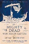 Adam Nicolson - The Mighty Dead
