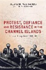 Gilly Carr, Carr Gilly, Gilly Carr &amp; Paul Sanders, Paul Sanders, Louise Willmot - Protest, Defiance and Resistance in the Channel Islands