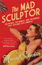 Harold Schechter, Schechter Harold - Mad Sculptor