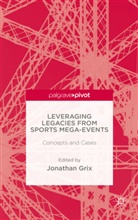 Jonathan Grix, Grix, J Grix, J. Grix, Jonathan Grix - Leveraging Legacies From Sports Mega-Events