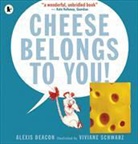Alexis Deacon, Viviane Schwarz - Cheese Belongs to You!