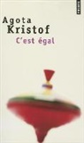 Agota Kristof, Agota Kristof, Agota (1935-2011) Kristof, KRISTOF AGOTA - C'est égal