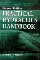 Hauser Barbara A., HAUSER, Barbara Hauser, Barbara A. Hauser - Practical Hydraulics Handbook