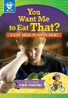 Rachelle Kreisman, Tim Haggerty - You Want Me to Eat That?: A Kids' Guide to Eating Right