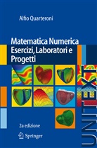 Alfio Quarteroni, Professor of Mathematics Alfio (Politecnico de Milano) Quarteroni, QUARTERONI ALFIO - Matematica Numerica Esercizi, Laboratori e Progetti