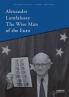 Christophe Lamfalussy, Lamfalussy Chri, LAMFALUSSY CHRISTOPH, Ivo Maes, Sabine Peters, Péters Sabine - ALEXANDRE LAMFALUSSY THE WISE MAN OF THE EURO