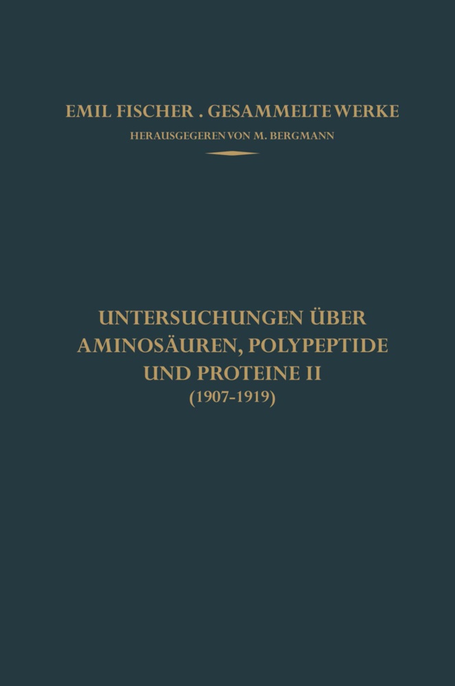 Emil Fischer,  Bergmann, M Bergmann, M. Bergmann - Untersuchungen über Aminosäuren, Polypeptide und Proteine II (1907-1919)
