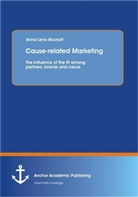 Anna L. Bischoff, Anna Lena Bischoff - Cause-related Marketing: The Influence of the fit among partners, brands and cause