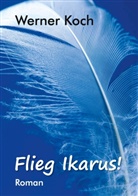 Werner Koch - Flieg Ikarus!