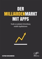 Stephan Griesenbrock - Der Milliardenmarkt mit Apps: Studie zur globalen Entwicklung mobiler Applikationen