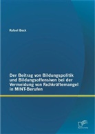 Rafael Beck - Der Beitrag von Bildungspolitik und Bildungsoffensiven bei der Vermeidung von Fachkräftemangel in MINT-Berufen