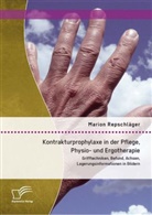 Marion Repschläger - Kontrakturprophylaxe in der Pflege, Physio- und Ergotherapie