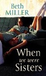 Beth Miller - When We Were Sisters