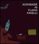 Flavio Favelli - Acrobazie. Ediz. italiana e inglese