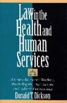Donald T. Dickson, Dickson Donald T. - Law in the Health and Human Services:a G