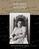 Anna Katharine Green, Anna Katherin Green, Anna Katherine Green - The Mill Mystery