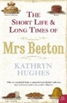 Kathryn Hughes - The Short Life and Long Times of Mrs Beeton