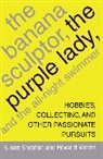 Howard Means, Means Howard, Susan Sheehan, Sheehan Susan - The Banana Sculptor, the Purple Lady, an