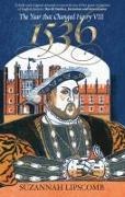 Suzannah Lipscomb - 1536 - The Year That Changed Henry VIII