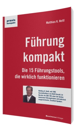 Matthias K Hettl, Matthias K. Hettl - Führung kompakt - Die 15 Führungstools, die wirklich funktionieren