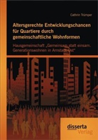 Cathrin Trümper - Altersgerechte Entwicklungschancen für Quartiere durch gemeinschaftliche Wohnformen: Hausgemeinschaft Gemeinsam statt einsam. Generationswohnen in Arnstadt-Ost
