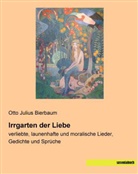 Otto Julius Bierbaum, Ott Julius Bierbaum, Otto Julius Bierbaum - Irrgarten der Liebe