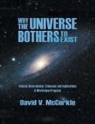 David McCorkle, David V. McCorkle - Why the Universe Bothers to Exist