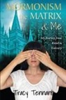 Tracy Tennant - Mormonism, the Matrix, and Me