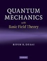 Desai Bipin R., B. R. Desai, Bipin Desai, Bipin R Desai, Bipin R. Desai, Bipin R. (University of California Desai... - Quantum Mechanics With Basic Field Theory