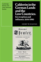Henry W. Sullivan, Sullivan Henry W. - Calderon in the German Lands and the Low Countries