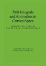Fiorenzo Bastianelli, Fiorenzo (Universita Degli Studi Bastianelli, Fiorenzo Nieuwenhuizen Bastianelli, Peter van Nieuwenhuizen, Peter Van Nieuwenhuizen - Path Integrals and Anomalies in Curved Space