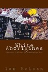 Ian Mclean, Ian (University of Tasmania) Mclean - White Aborigines