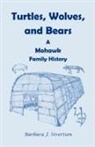 Barbara J Sivertsen, Barbara J. Sivertsen - Turtles, Wolves, and Bears: A Mohawk Fam