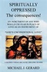 Michael J. Gerard - Spiritually Oppressed: The Consequences!