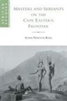 Susan Newton-King, Susan (University of the Western Cape Newton-King - Masters and Servants on the Cape Eastern Frontier, 1760-1803