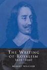 Robert Wilcher, Robert (University of Birmingham) Wilcher, Wilcher Robert - Writing of Royalism 1628-1660