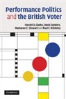 Harold D Clarke, Harold D. Clarke, Harold D. (University of Texas Clarke, Harold D. Sanders Clarke, David Sanders, David (University of Essex) Sanders... - Performance Politics and the British Voter