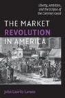 John Lauritz Larson, John Lauritz (Professor Larson - Market Revolution in America