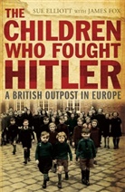 Sue Elliot, Sue Elliott, James Fox, James G. Fox, James G. Elliott Fox, James Fox &amp; Sue Elliott - The Children who Fought Hitler