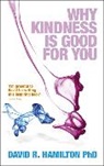 David Hamilton, David R. Hamilton, Dr. David Hamilton - Why Kindness is Good For You