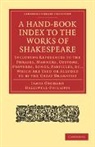 Halliwell-Phillipps, J. O. Halliwell-Phillipps, James Orchard Halliwell-Phillipps - A Hand-Book Index to the Works of Shakes