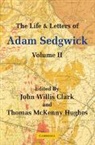 John Willis Clark, Adam Sedgwick, John Willis Clark, Thomas McKenny Hughes, Hughes Thomas McKenny - The Life and Letters of Adam Sedgwick -