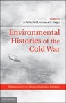 J. R. McNeill, J. R. Unger Mcneill, John R McNeill, John R. Mcneill, Professor J. R. Unger Mcneill, J. R. McNeill... - Environmental Histories of the Cold War