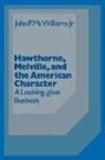 John Mcwilliams, John P. McWilliams, John P. Jr. McWilliams, Albert Gelpi, Ross Posnock - Hawthorne Melville and the American Character