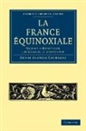 Henri Coudreau, Henri Anat Coudreau, Henri Anatole Coudreau, Coudreau Henri Anatole - La France Equinoxiale