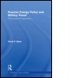 Pavel K. Baev, Baev Pavel K., James Gow, Rachel Kerr - Russian Energy Policy and Military Power