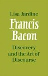 Lisa Jardine - Francis Bacon: Discovery and the Art of Discourse