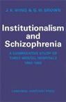 G. W. Brown, Brown G. W., J. K. Wing, J. K. (University of London) Brown Wing, J. K. Brown Wing, Wing J. K. - Institutionalism and Schizophrenia