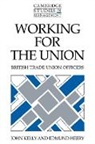 Edmund Heery, John Kelly, John (London School of Economics and Politi Kelly, John E. Heery Kelly - Working for the Union