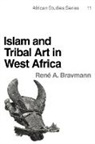 Ren¿. Bravmann, Rene A. Bravmann, Reni A. Bravmann, Bravmann Rene a. - Islam and Tribal Art in West Africa